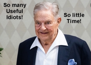 George Soros: So many useful idiots! So little time!